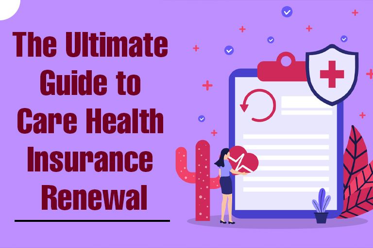 The Ultimate Guide to Care Health Insurance Renewal