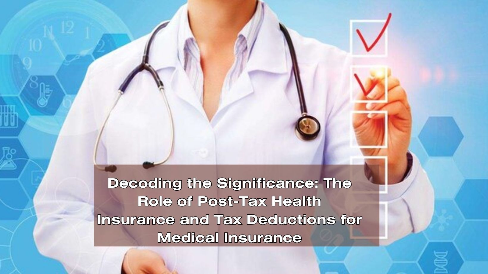 Decoding the Significance: The Role of Post-Tax Health Insurance and Tax Deductions for Medical Insurance